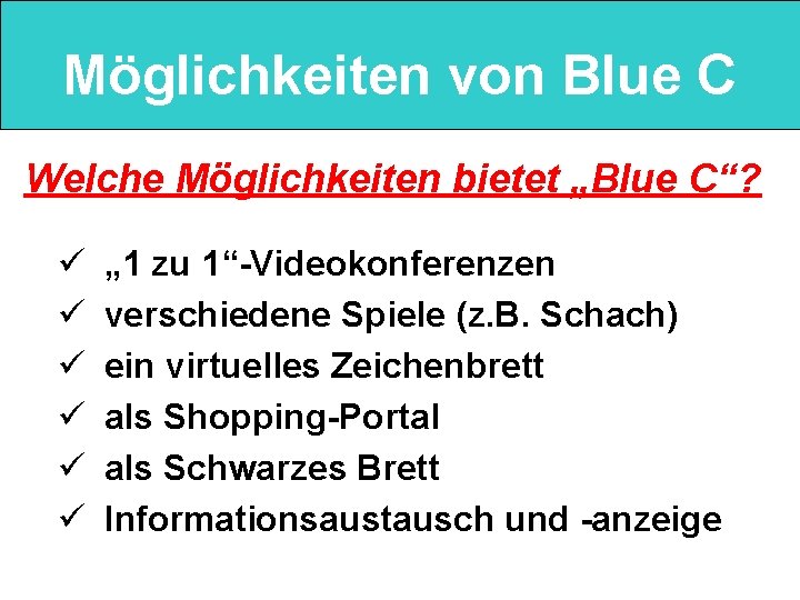 Möglichkeiten von Blue C Welche Möglichkeiten bietet „Blue C“? ü ü ü „ 1