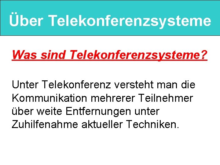 Über Telekonferenzsysteme Was sind Telekonferenzsysteme? Unter Telekonferenz versteht man die Kommunikation mehrerer Teilnehmer über