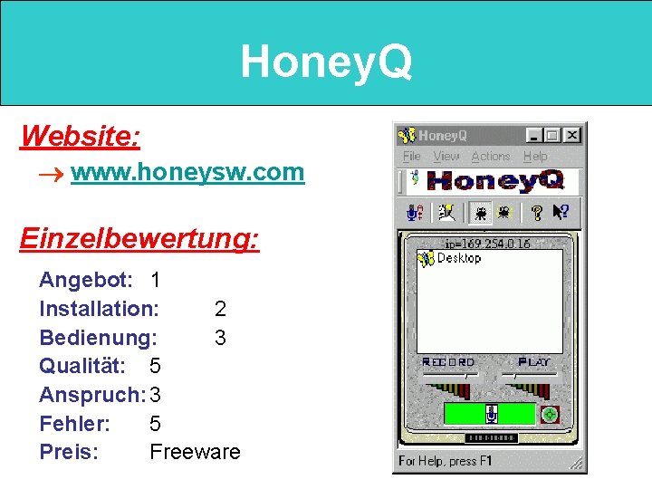Honey. Q Website: www. honeysw. com Einzelbewertung: Angebot: 1 Installation: 2 Bedienung: 3 Qualität: