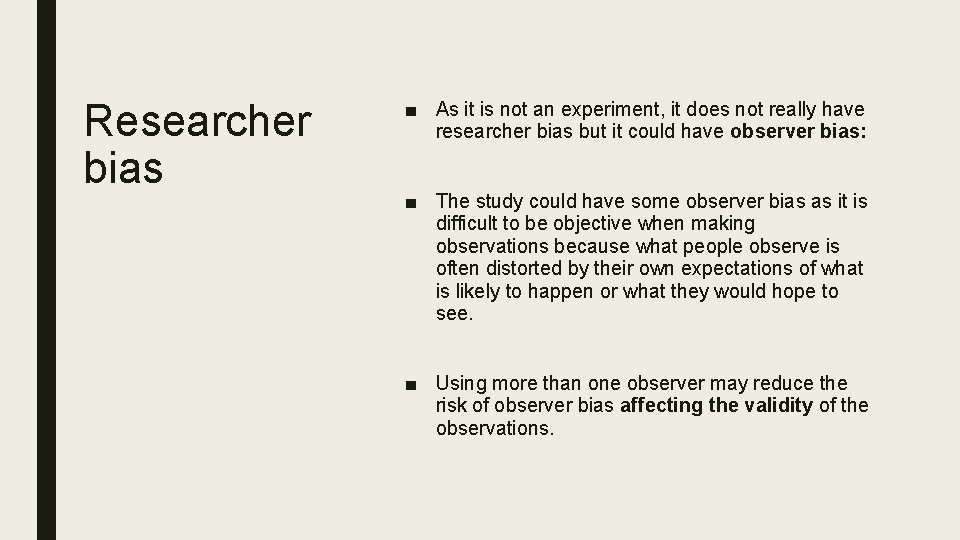 Researcher bias ■ As it is not an experiment, it does not really have