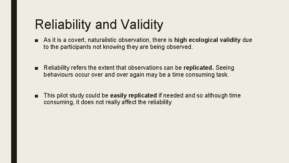 Reliability and Validity ■ As it is a covert, naturalistic observation, there is high