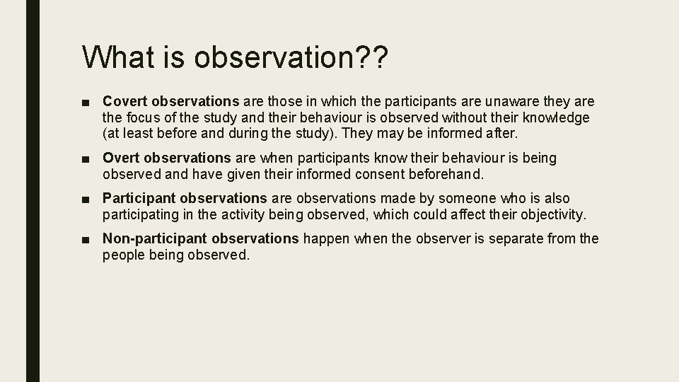 What is observation? ? ■ Covert observations are those in which the participants are