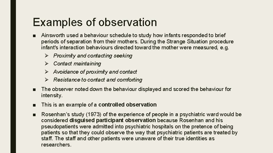 Examples of observation ■ Ainsworth used a behaviour schedule to study how infants responded