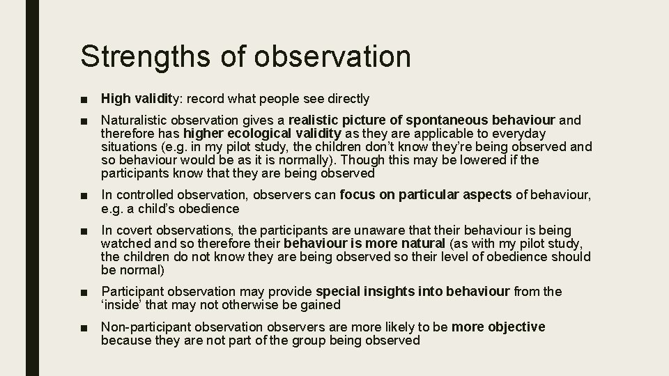 Strengths of observation ■ High validity: record what people see directly ■ Naturalistic observation