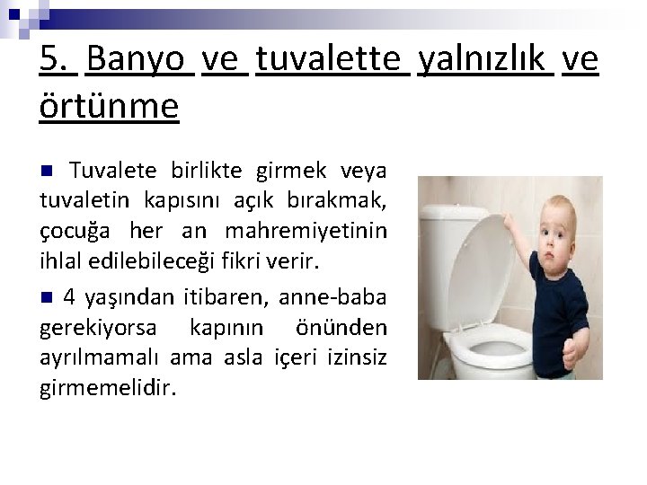 5. Banyo ve tuvalette yalnızlık ve örtünme Tuvalete birlikte girmek veya tuvaletin kapısını açık