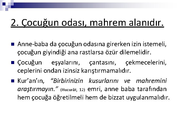 2. Çocuğun odası, mahrem alanıdır. n n n Anne-baba da çocuğun odasına girerken izin