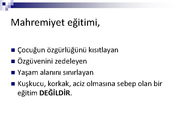 Mahremiyet eğitimi, Çocuğun özgürlüğünü kısıtlayan n Özgüvenini zedeleyen n Yaşam alanını sınırlayan n Kuşkucu,