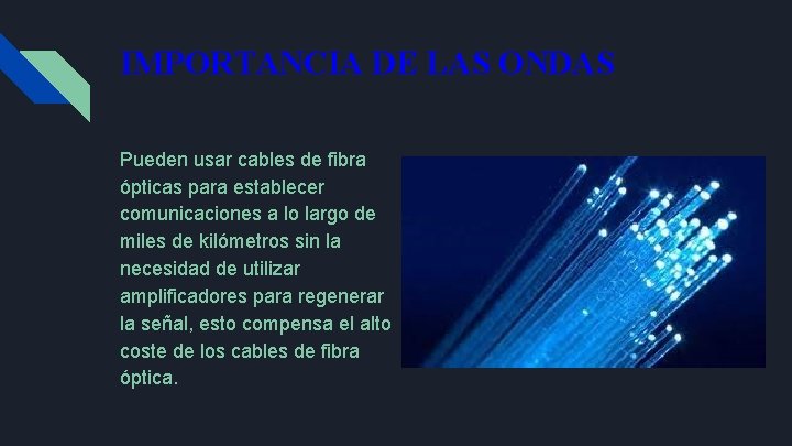 IMPORTANCIA DE LAS ONDAS Pueden usar cables de fibra ópticas para establecer comunicaciones a