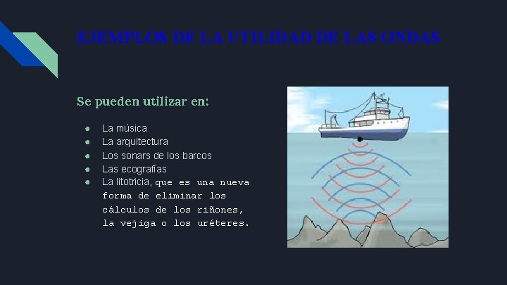 EJEMPLOS DE LA UTILIDAD DE LAS ONDAS Se pueden utilizar en: ● ● ●