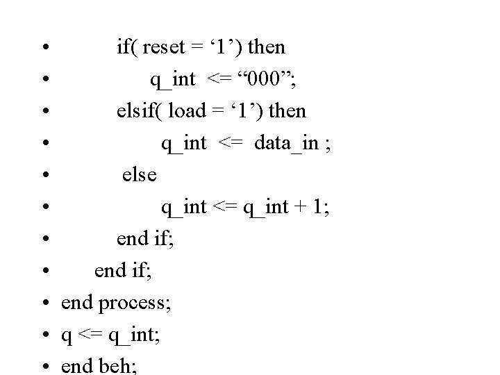  • if( reset = ‘ 1’) then • q_int <= “ 000”; •