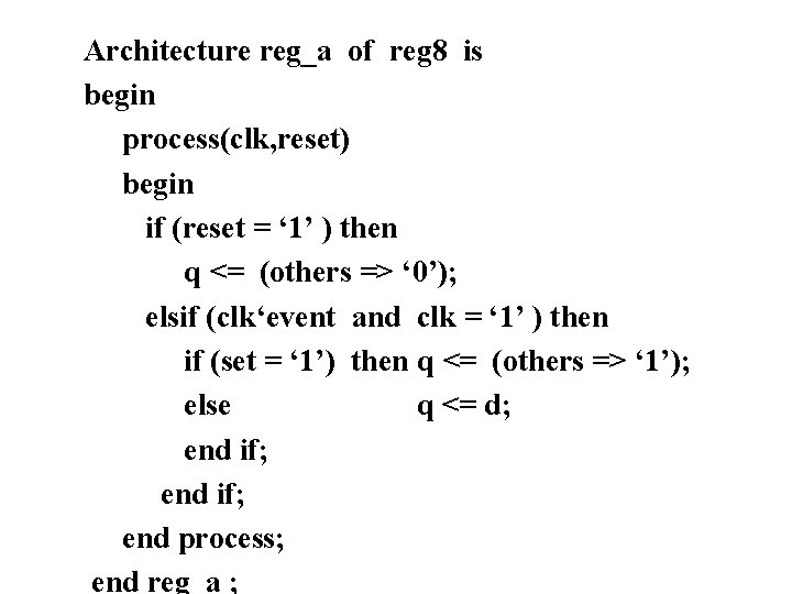 Architecture reg_a of reg 8 is begin process(clk, reset) begin if (reset = ‘