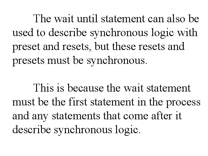 The wait until statement can also be used to describe synchronous logic with preset