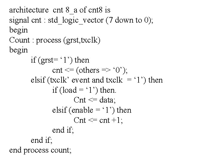 architecture cnt 8_a of cnt 8 is signal cnt : std_logic_vector (7 down to