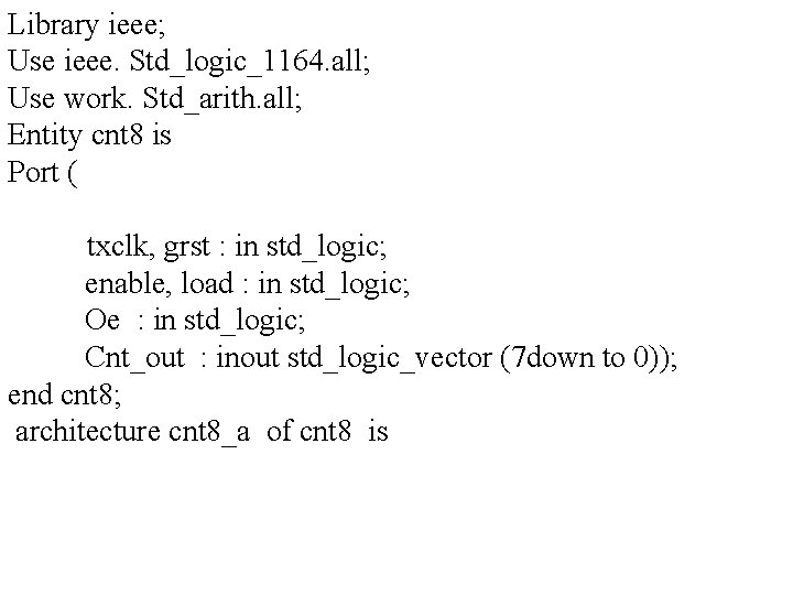 Library ieee; Use ieee. Std_logic_1164. all; Use work. Std_arith. all; Entity cnt 8 is