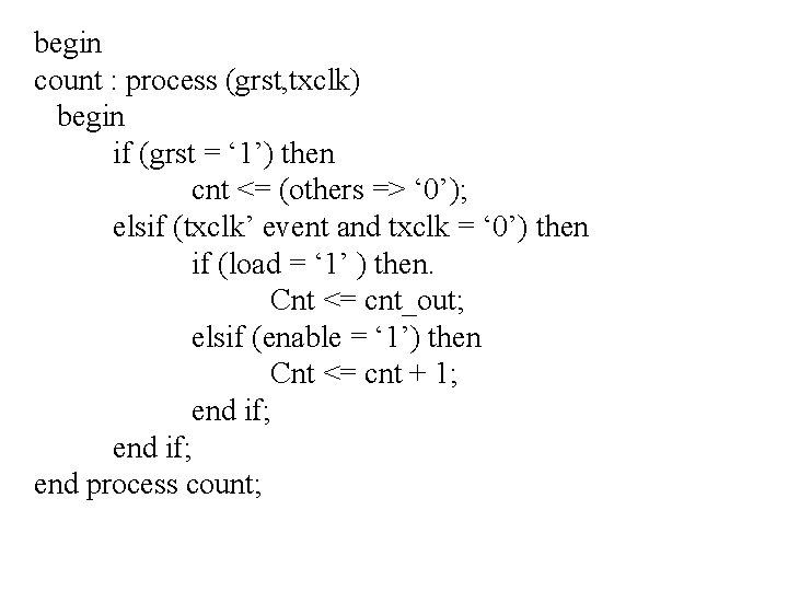 begin count : process (grst, txclk) begin if (grst = ‘ 1’) then cnt