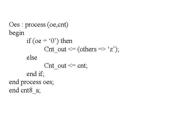 Oes : process (oe, cnt) begin if (oe = ‘ 0’) then Cnt_out <=