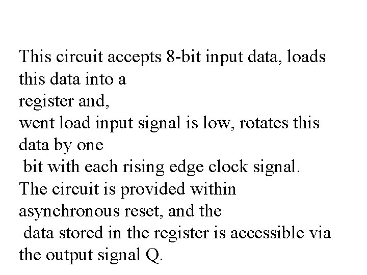 This circuit accepts 8 -bit input data, loads this data into a register and,