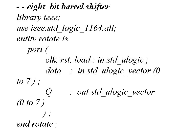 - - eight_bit barrel shifter library ieee; use ieee. std_logic_1164. all; entity rotate is