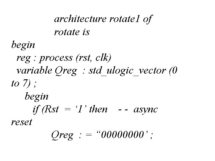 architecture rotate 1 of rotate is begin reg : process (rst, clk) variable Qreg