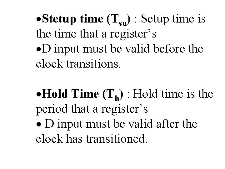 ·Stetup time (Tsu) : Setup time is the time that a register’s ·D input