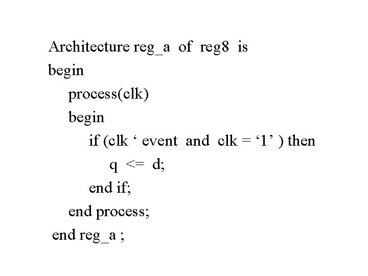 Architecture reg_a of reg 8 is begin process(clk) begin if (clk ‘ event and