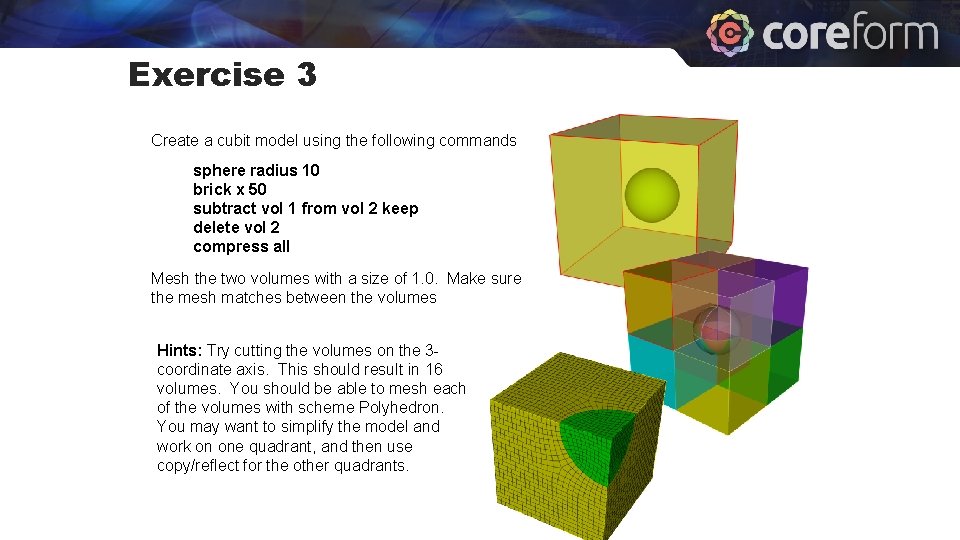 Exercise 3 Create a cubit model using the following commands sphere radius 10 brick
