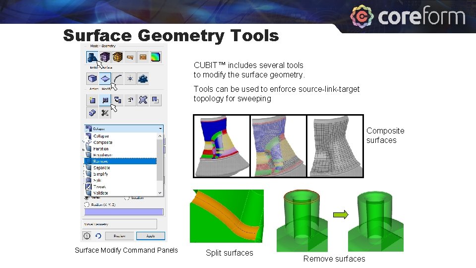 Surface Geometry Tools CUBIT™ includes several tools to modify the surface geometry. Tools can