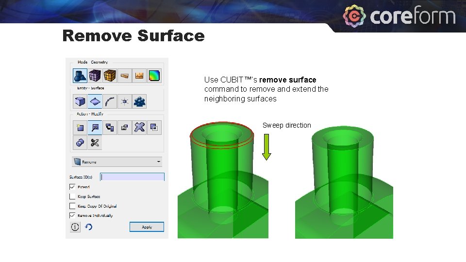 Remove Surface Use CUBIT™’s remove surface command to remove and extend the neighboring surfaces