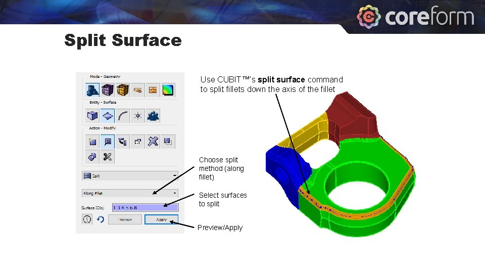 Split Surface Use CUBIT™’s split surface command to split fillets down the axis of