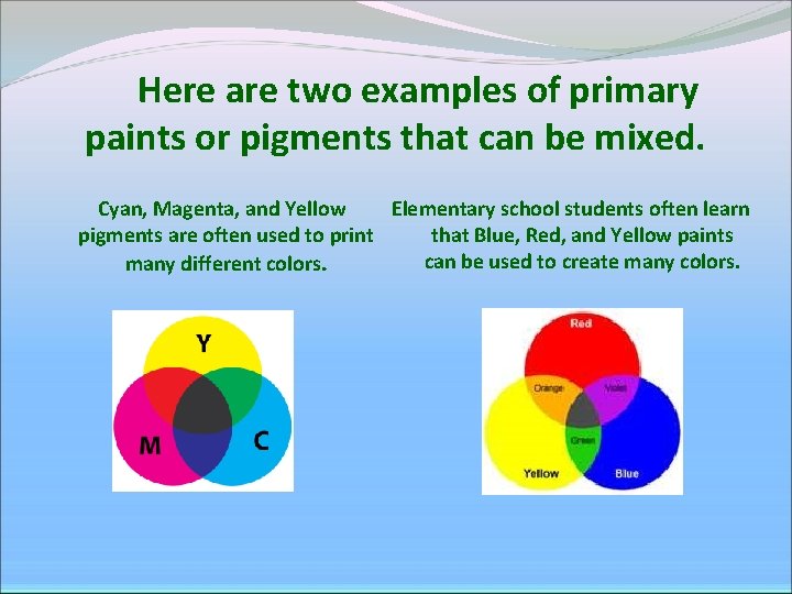Here are two examples of primary paints or pigments that can be mixed. Cyan, Here are two examples of primary paints or pigments that can be mixed. Cyan,