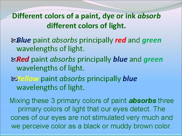 Different colors of a paint, dye or ink absorb different colors of light. Blue Different colors of a paint, dye or ink absorb different colors of light. Blue