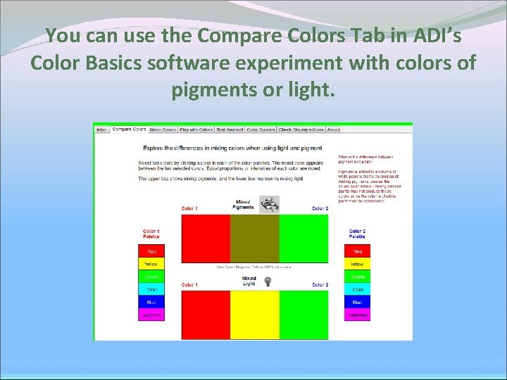 You can use the Compare Colors Tab in ADI’s Color Basics software experiment with You can use the Compare Colors Tab in ADI’s Color Basics software experiment with