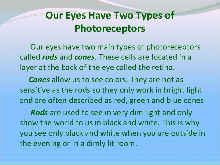 Our Eyes Have Two Types of Photoreceptors Our eyes have two main types of Our Eyes Have Two Types of Photoreceptors Our eyes have two main types of