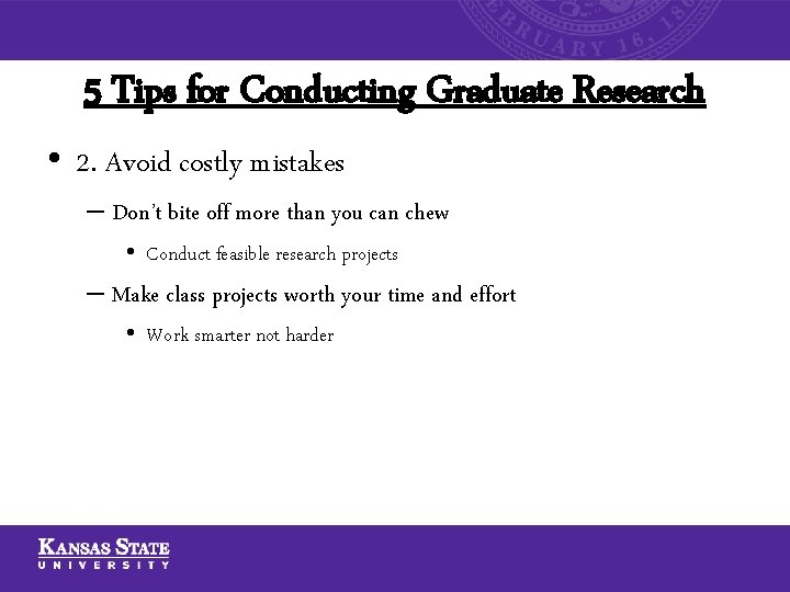 5 Tips for Conducting Graduate Research • 2. Avoid costly mistakes – Don’t bite