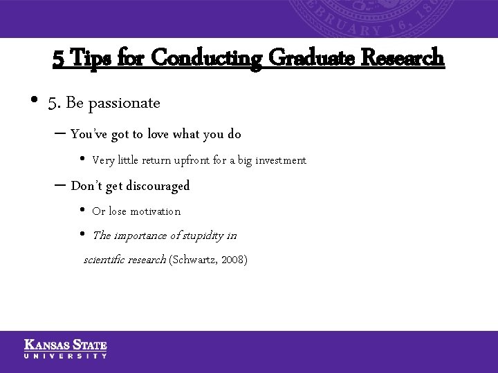 5 Tips for Conducting Graduate Research • 5. Be passionate – You’ve got to