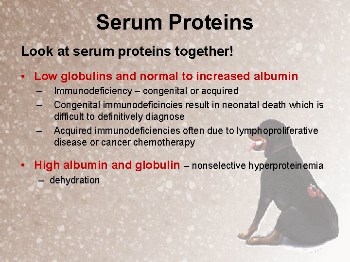 Serum Proteins Look at serum proteins together! • Low globulins and normal to increased