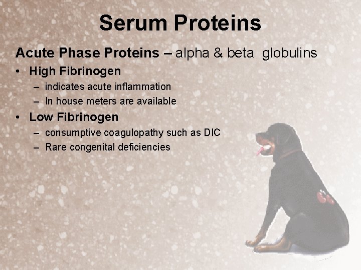 Serum Proteins Acute Phase Proteins – alpha & beta globulins • High Fibrinogen –