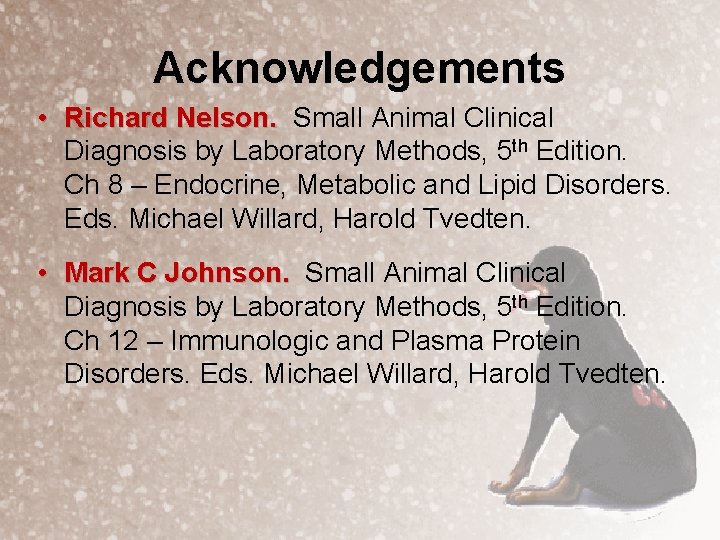 Acknowledgements • Richard Nelson. Small Animal Clinical Diagnosis by Laboratory Methods, 5 th Edition.