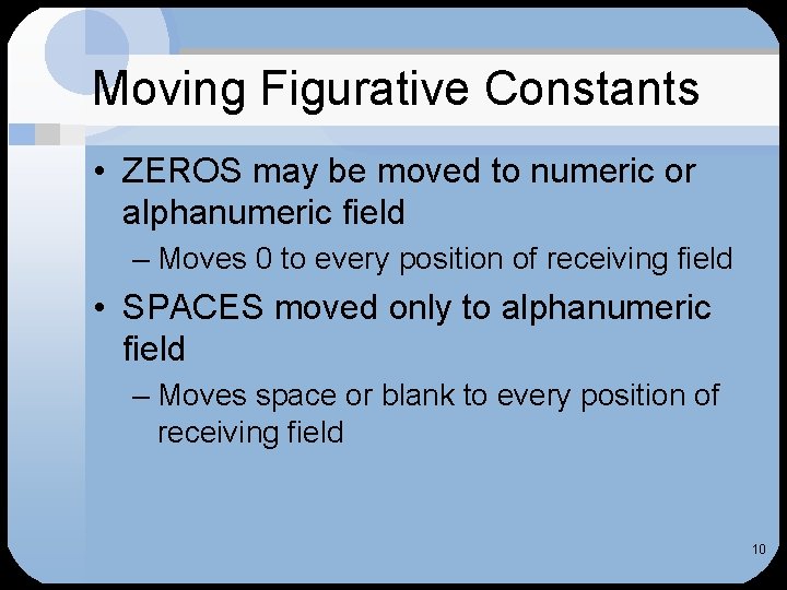 Moving Figurative Constants • ZEROS may be moved to numeric or alphanumeric field –