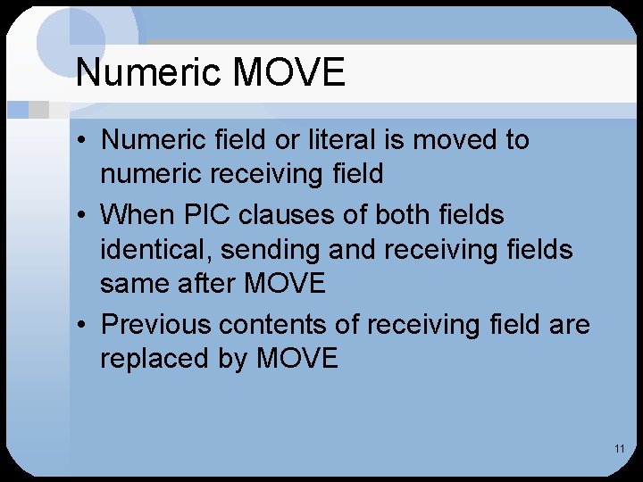 Numeric MOVE • Numeric field or literal is moved to numeric receiving field •