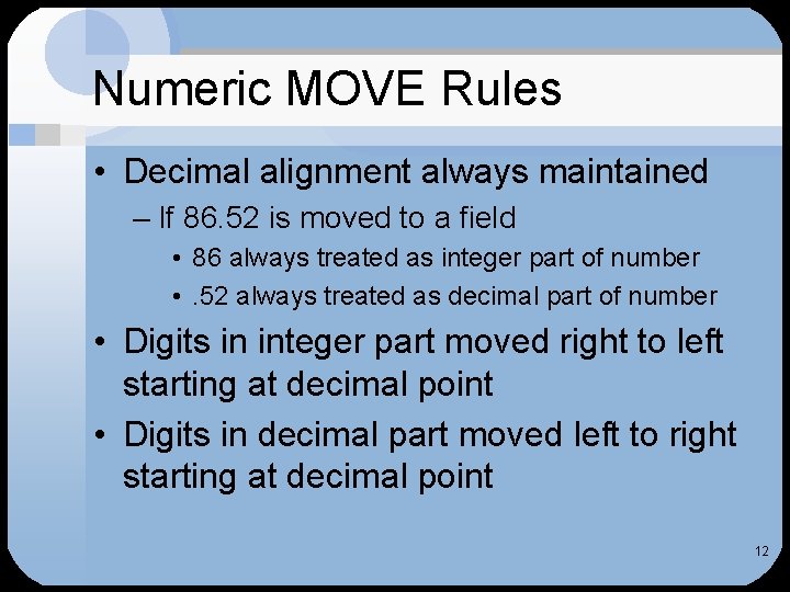 Numeric MOVE Rules • Decimal alignment always maintained – If 86. 52 is moved