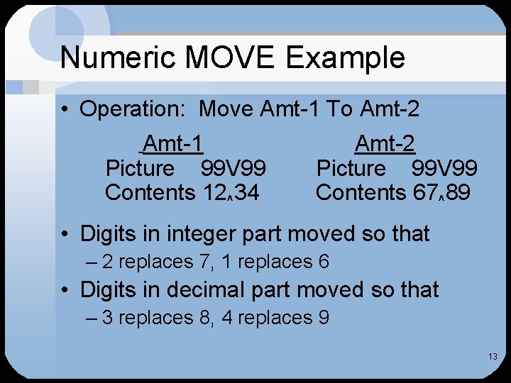 Numeric MOVE Example • Operation: Move Amt-1 To Amt-2 Amt-1 Picture 99 V 99