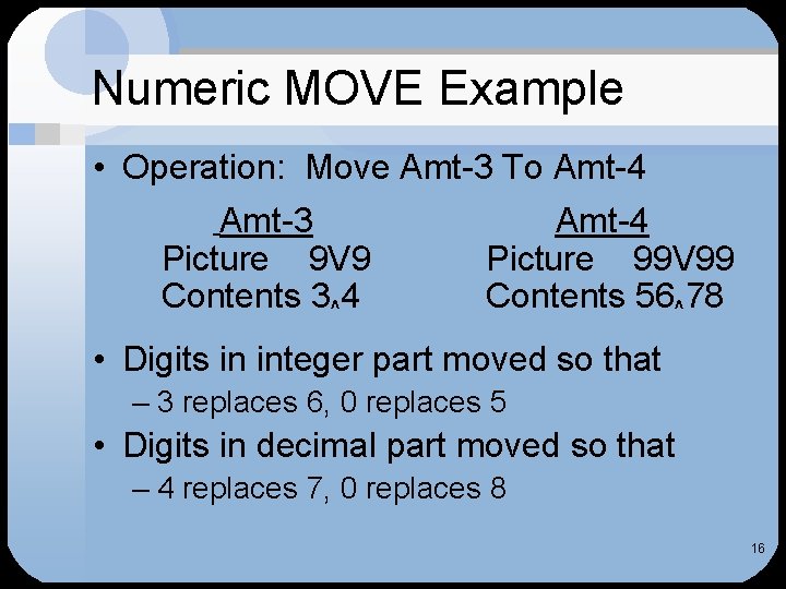 Numeric MOVE Example • Operation: Move Amt-3 To Amt-4 Amt-3 Picture 9 V 9