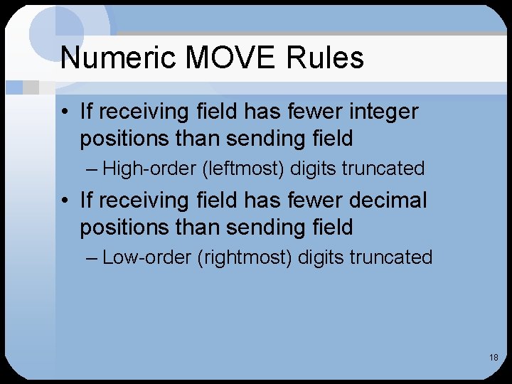 Numeric MOVE Rules • If receiving field has fewer integer positions than sending field