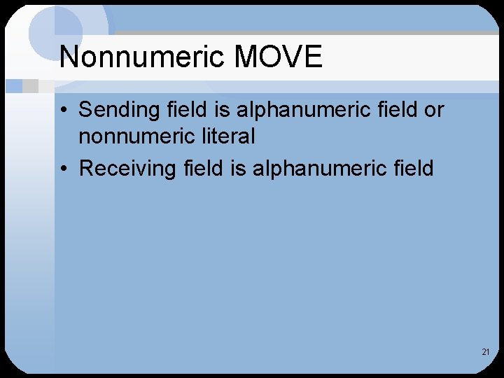 Nonnumeric MOVE • Sending field is alphanumeric field or nonnumeric literal • Receiving field