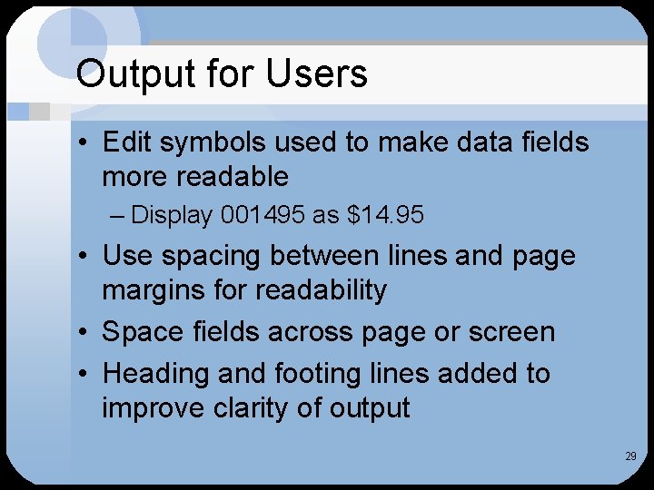 Output for Users • Edit symbols used to make data fields more readable –