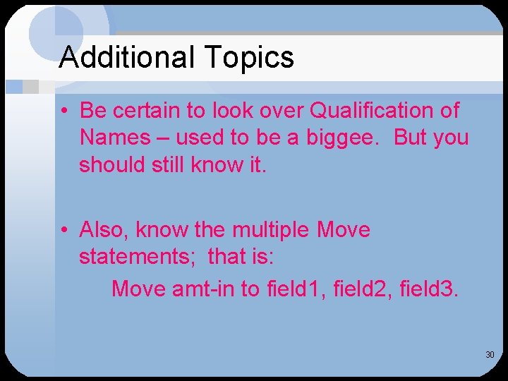 Additional Topics • Be certain to look over Qualification of Names – used to