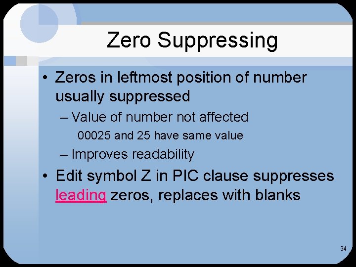 Zero Suppressing • Zeros in leftmost position of number usually suppressed – Value of