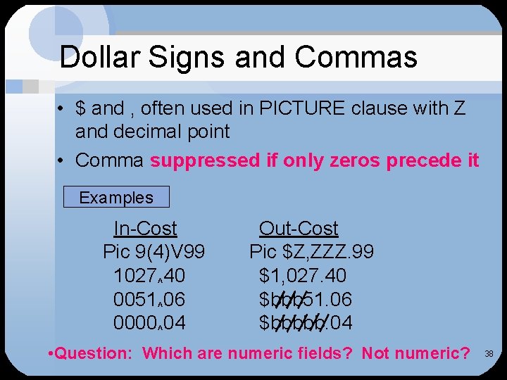 Dollar Signs and Commas • $ and , often used in PICTURE clause with