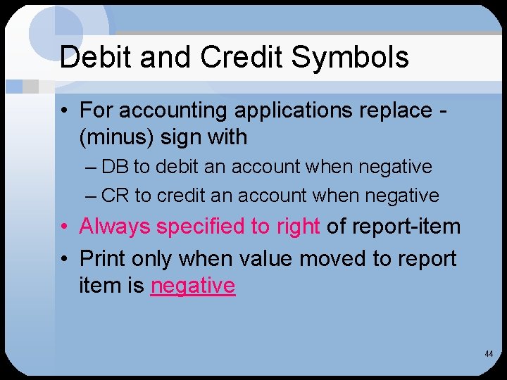Debit and Credit Symbols • For accounting applications replace (minus) sign with – DB